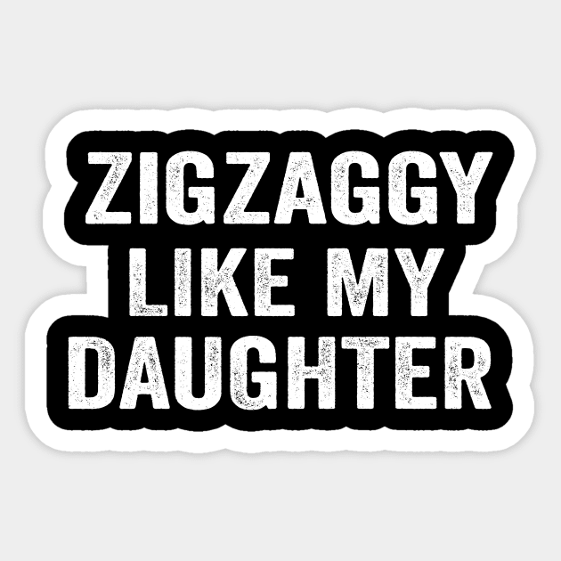 Zigzaggy like my daughter funny daughter shirt Sticker by ARTA-ARTS-DESIGNS